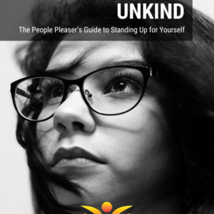 Unkind Ebook Resource: A People Pleaser’s Guide to Standing Up for Yourself